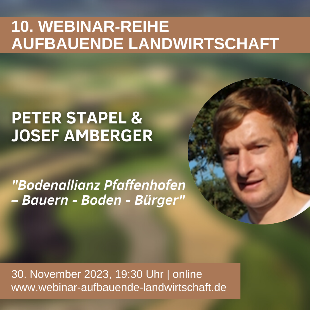 Peter Stapel & Josef Amberger am Donnerstag in der  10. Webinar-Reihe „Aufbauende Landwirschaft“: Bodenallianz Pfaffenhofen – Bauern – Boden – Bürger