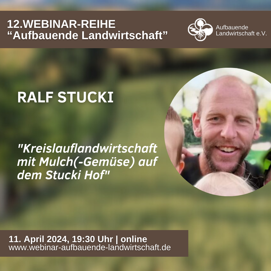 Am 11.04.24 in unserer 12. Webinar-Reihe: Ralf Stucki „Kreislaufwirtschaft mit Mulchgemüseanbau“