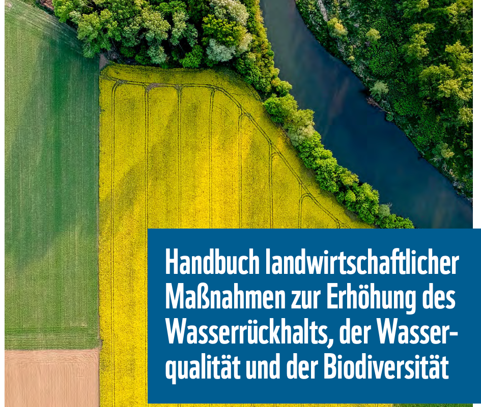 Handbuch landwirtschaftlicher Maßnahmen zur Erhöhung des Wasserrückhalts, der Wasserqualität und der Biodiversität