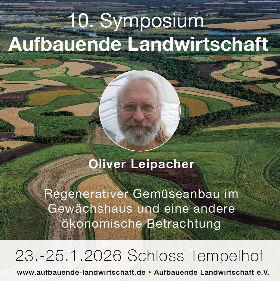 10. Symposium „Aufbauende Landwirtschaft“, 23.-25.1.2026 – mit Oliver Leipacher zum regenerativen Gemüseanbau